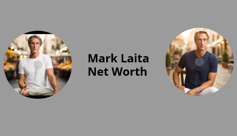 Mark Laita Net Worth: Detailed Breakdown, Income Sources & Career Growth
