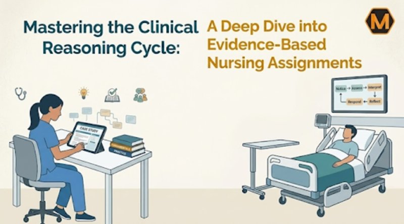Mastering the Clinical Reasoning Cycle: A Deep Dive into Evidence-Based Nursing Assignments